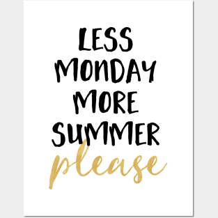 LESS MONDAY MORE SUMMER PLEASE Posters and Art